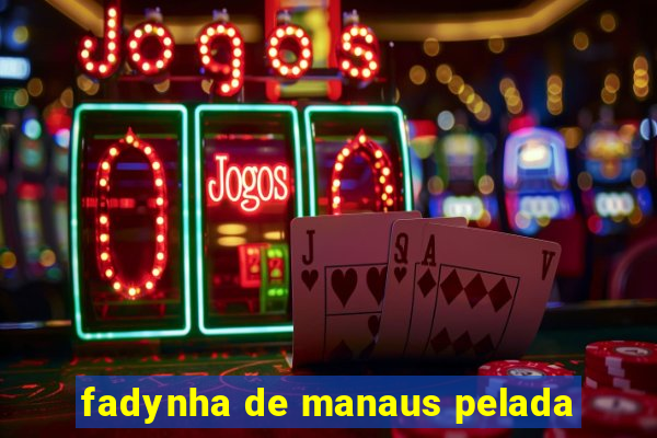 fadynha de manaus pelada