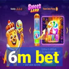 6m bet