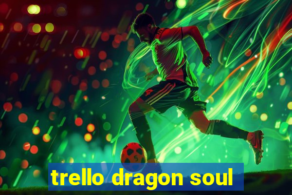 trello dragon soul