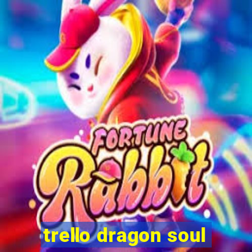 trello dragon soul