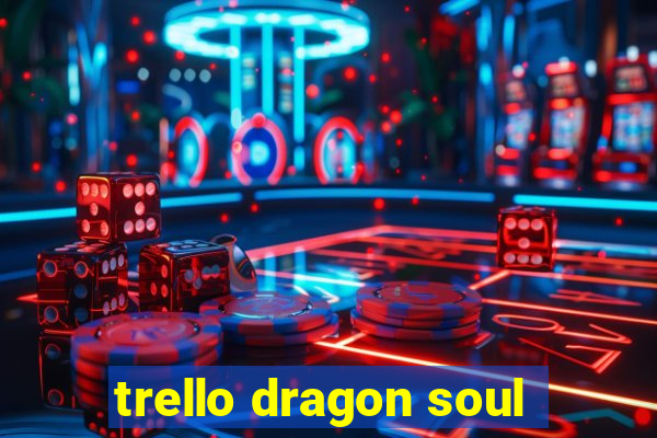 trello dragon soul