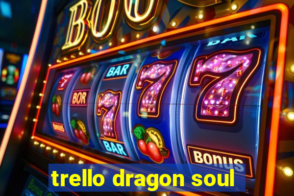 trello dragon soul