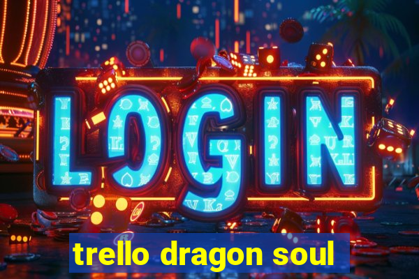 trello dragon soul