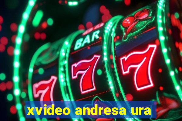 xvideo andresa ura