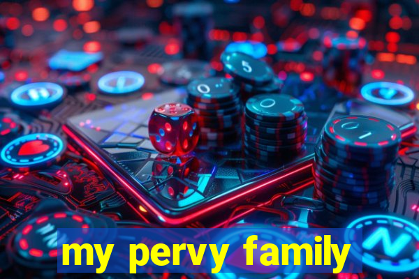 my pervy family