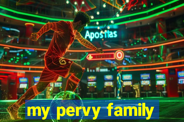 my pervy family