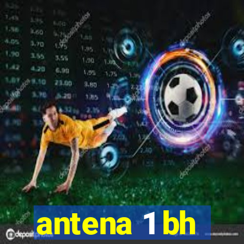 antena 1 bh