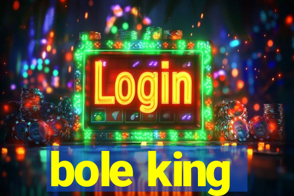 bole king