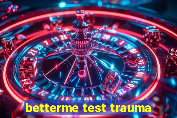 betterme test trauma