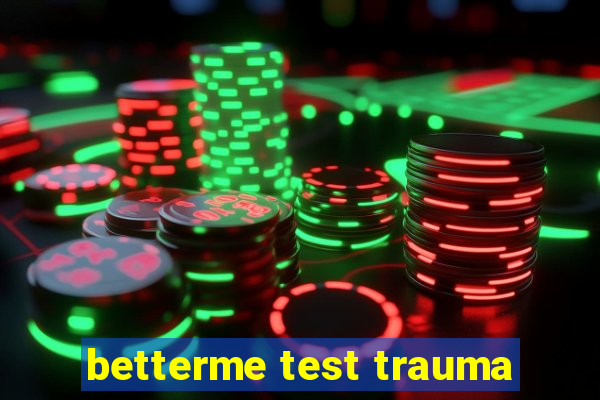 betterme test trauma