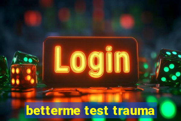 betterme test trauma