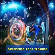 betterme test trauma