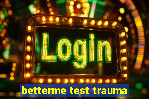 betterme test trauma