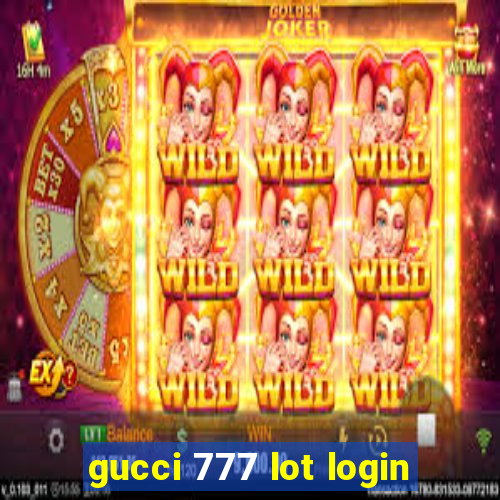 gucci 777 lot login