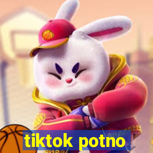 tiktok potno