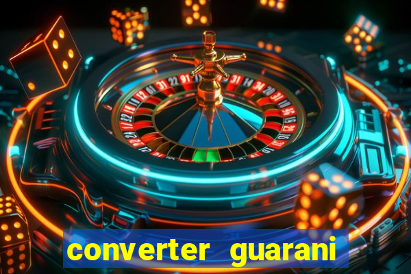 converter guarani em reais