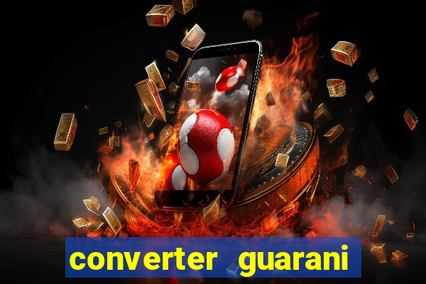 converter guarani em reais