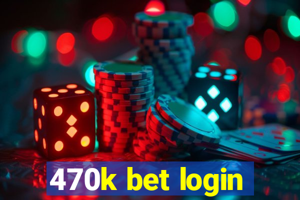 470k bet login