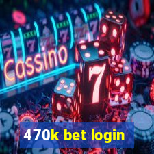 470k bet login