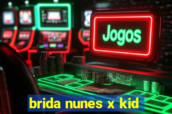 brida nunes x kid