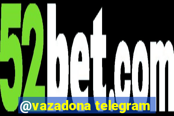 @vazadona telegram