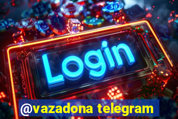 @vazadona telegram