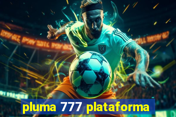 pluma 777 plataforma