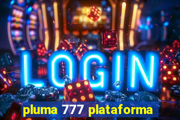 pluma 777 plataforma