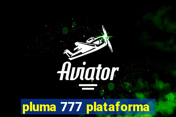 pluma 777 plataforma