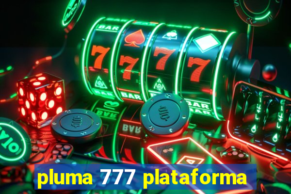 pluma 777 plataforma