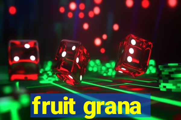 fruit grana