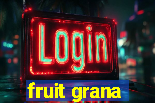 fruit grana