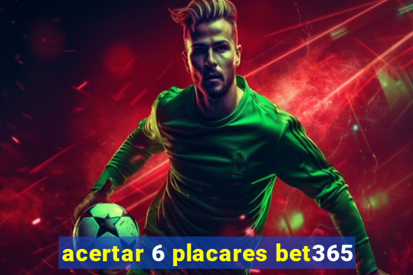 acertar 6 placares bet365