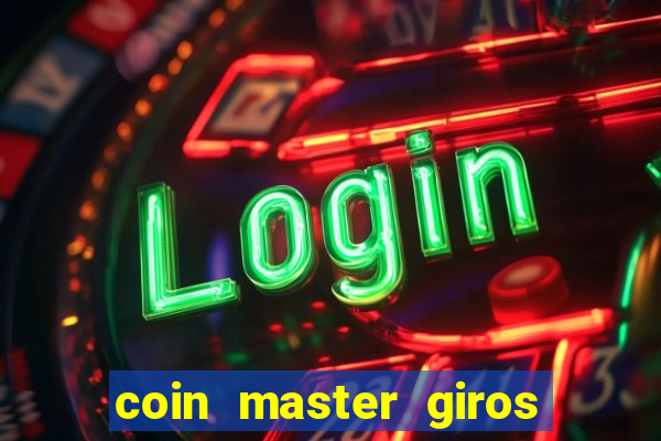 coin master giros gratis toda hora