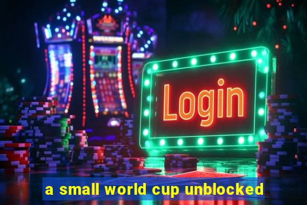 a small world cup unblocked