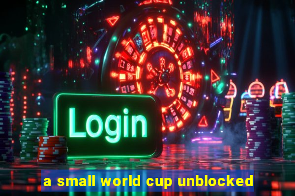 a small world cup unblocked