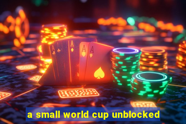 a small world cup unblocked