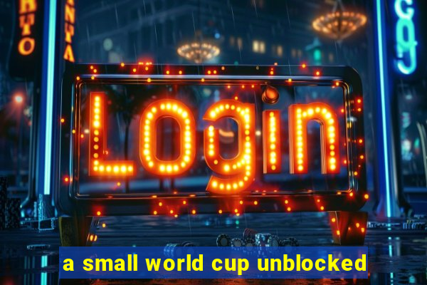 a small world cup unblocked