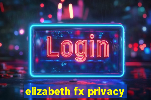 elizabeth fx privacy