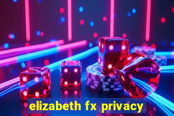 elizabeth fx privacy