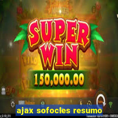 ajax sofocles resumo