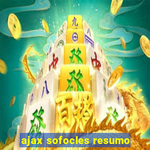 ajax sofocles resumo