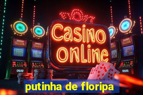 putinha de floripa