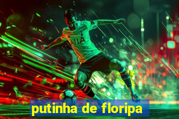 putinha de floripa