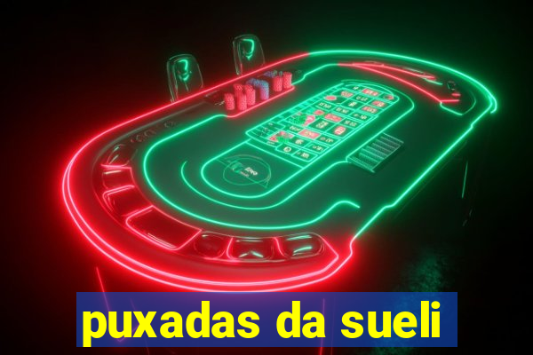 puxadas da sueli