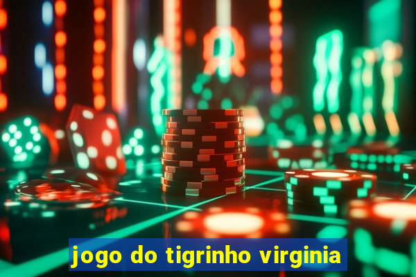 jogo do tigrinho virginia