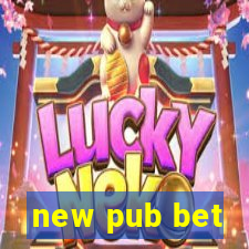 new pub bet