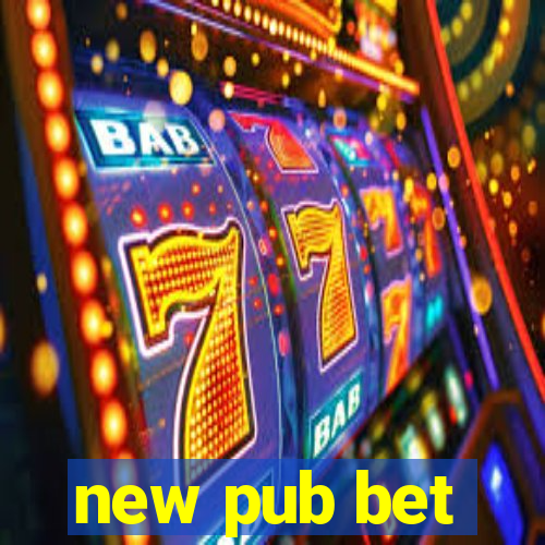 new pub bet