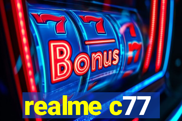 realme c77