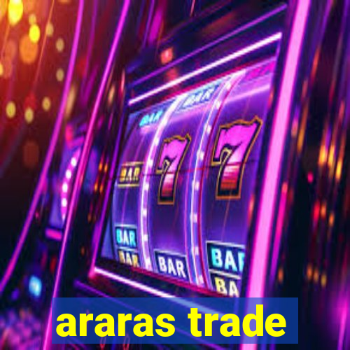 araras trade